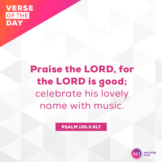 Praise the LORD, for the LORD is good; celebrate his lovely name with music.