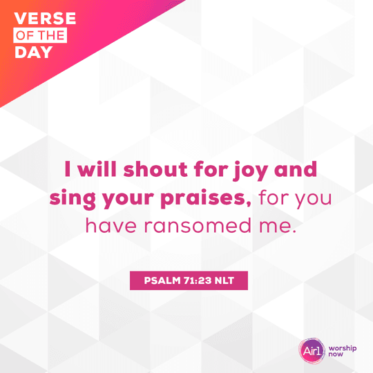 I will shout for joy and sing your praises, for you have ransomed me.