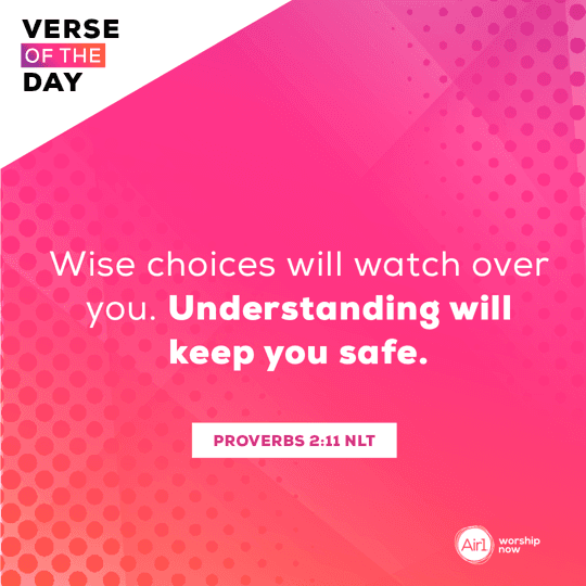 Wise choices will watch over you. Understanding will keep you safe.