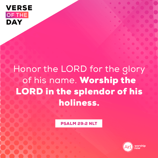 Honor the LORD for the glory of his name. Worship the LORD in the splendor of his holiness.
