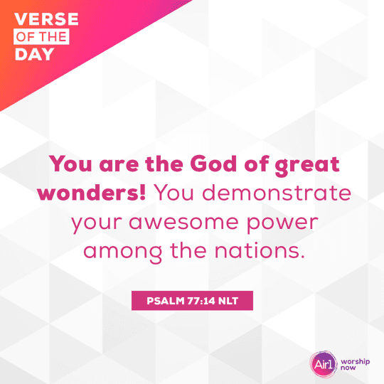 You are the God of great wonders! You demonstrate your awesome power among the nations.