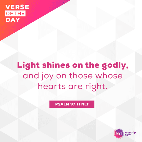 Light shines on the godly, and joy on those whose hearts are right. 