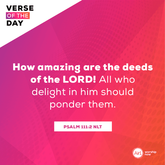 How amazing are the deeds of the LORD! All who delight in him should ponder them.